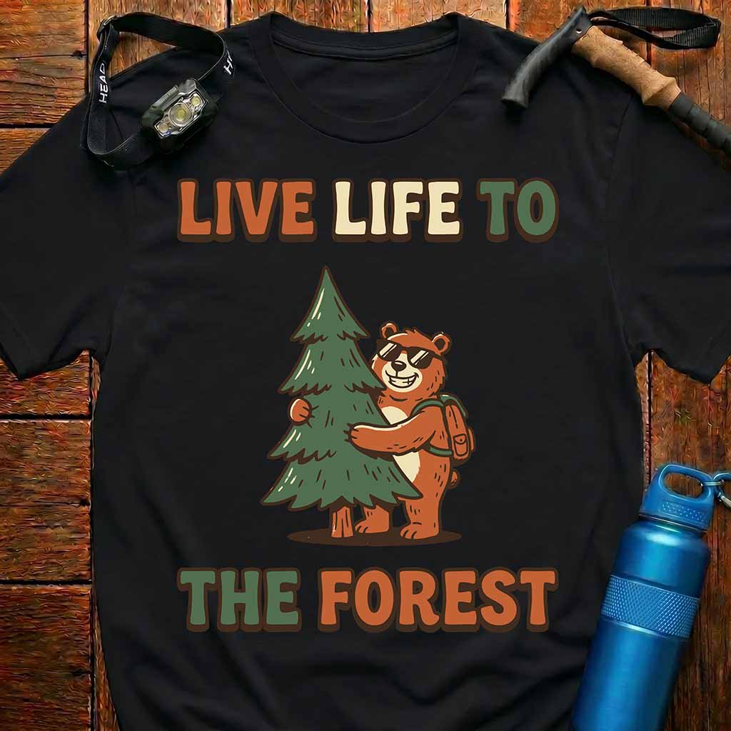 Live Life to the Forest T-Shirt