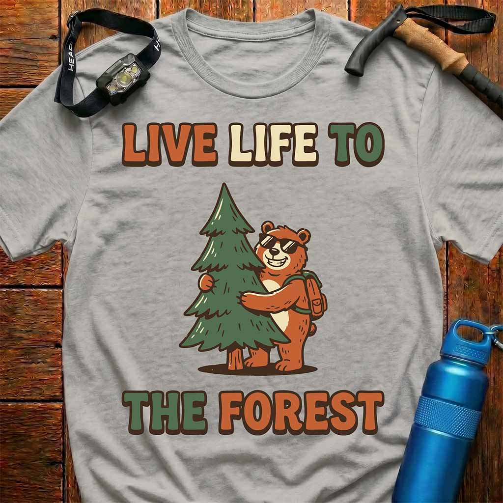 Live Life to the Forest T-Shirt