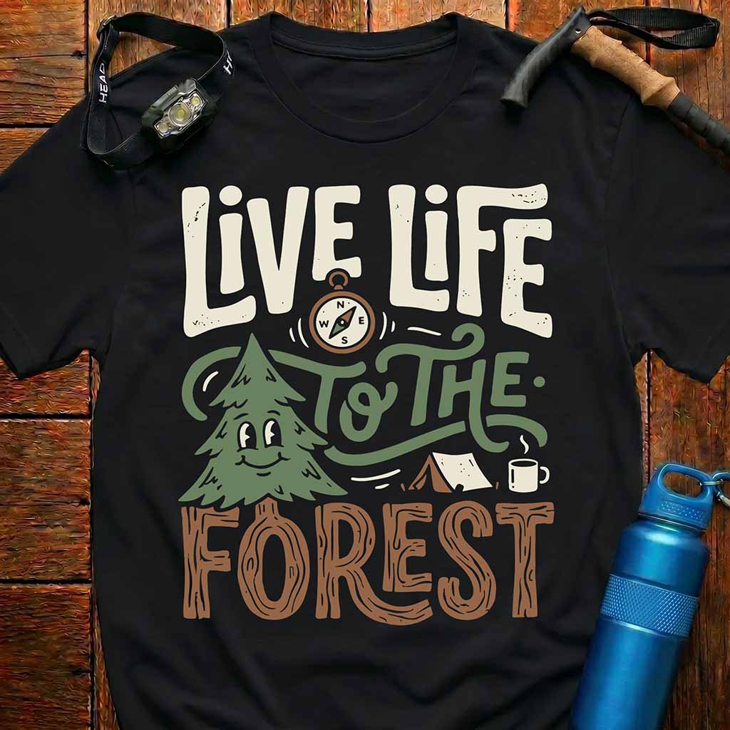 Live Life to the Forest T-Shirt