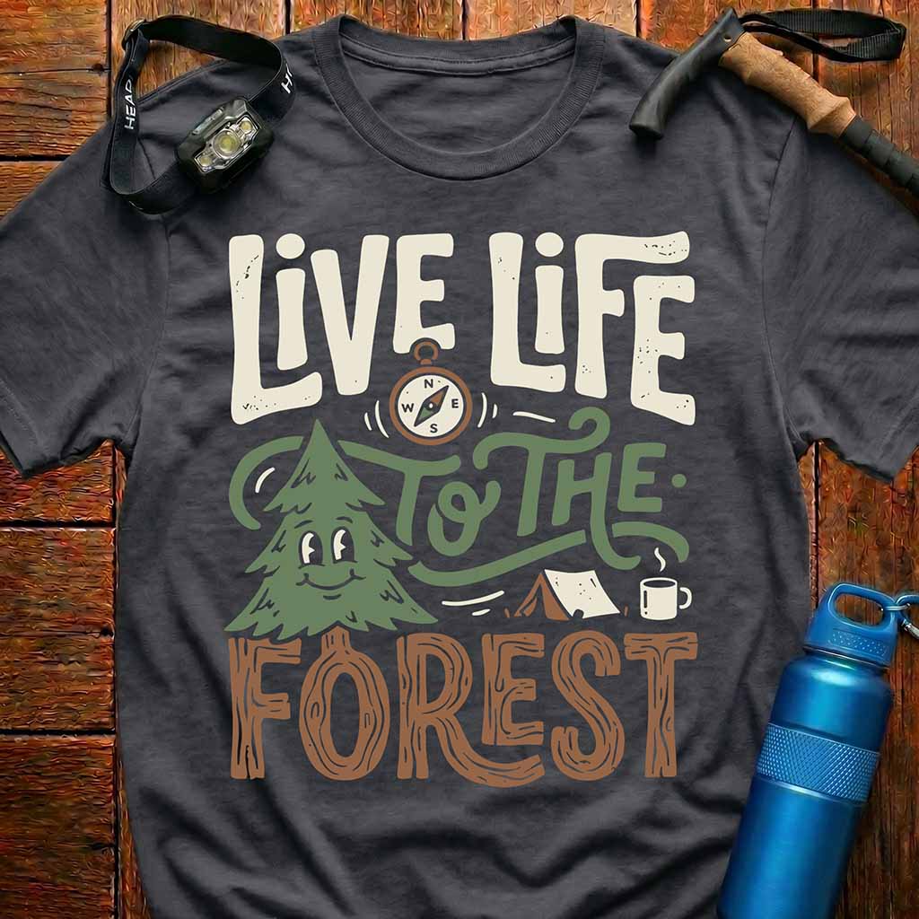 Live Life to the Forest T-Shirt