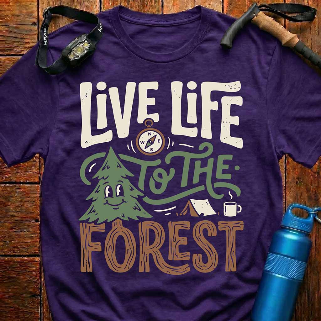 Live Life to the Forest T-Shirt