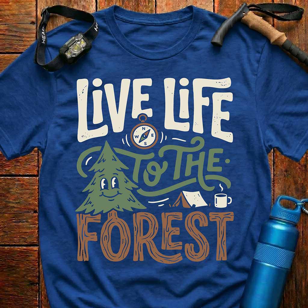Live Life to the Forest T-Shirt