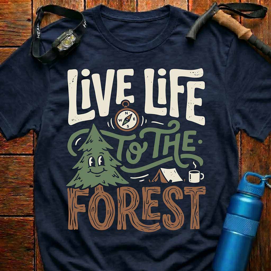 Live Life to the Forest T-Shirt