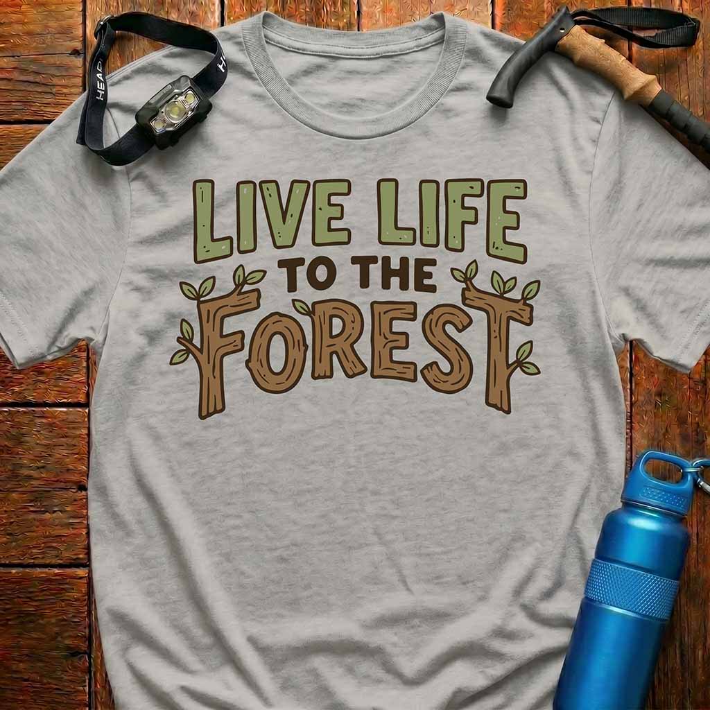 Live Life to the Forest T-Shirt