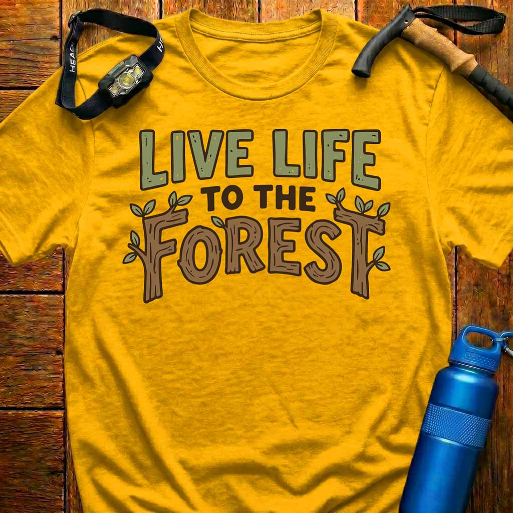 Live Life to the Forest T-Shirt