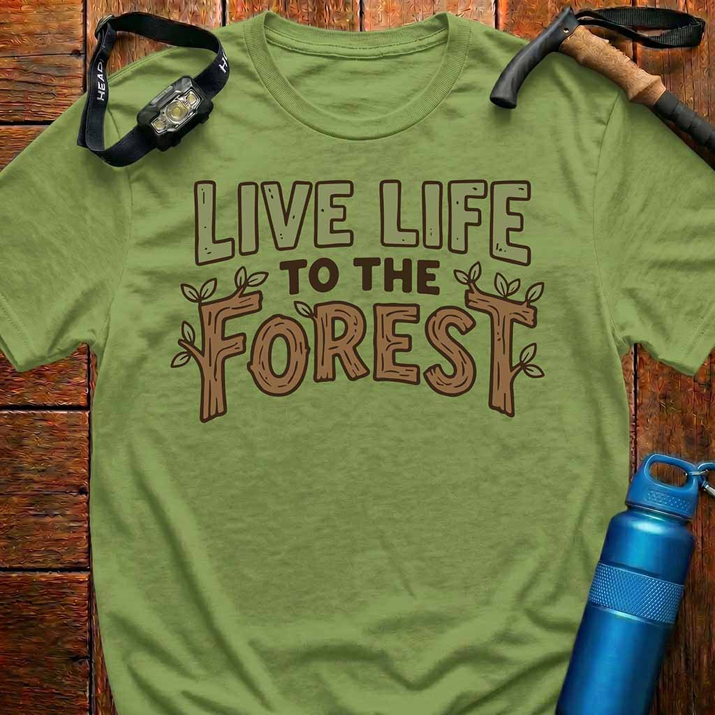 Live Life to the Forest T-Shirt