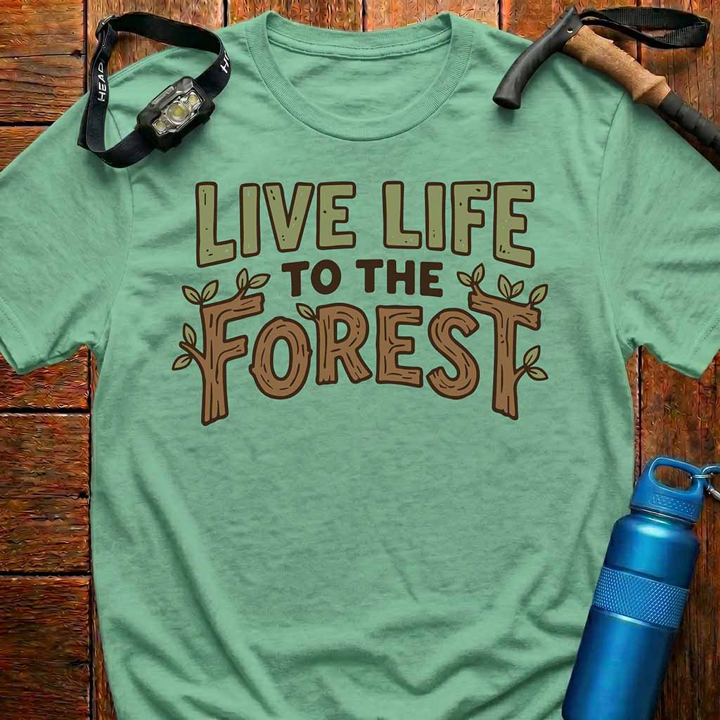Live Life to the Forest T-Shirt