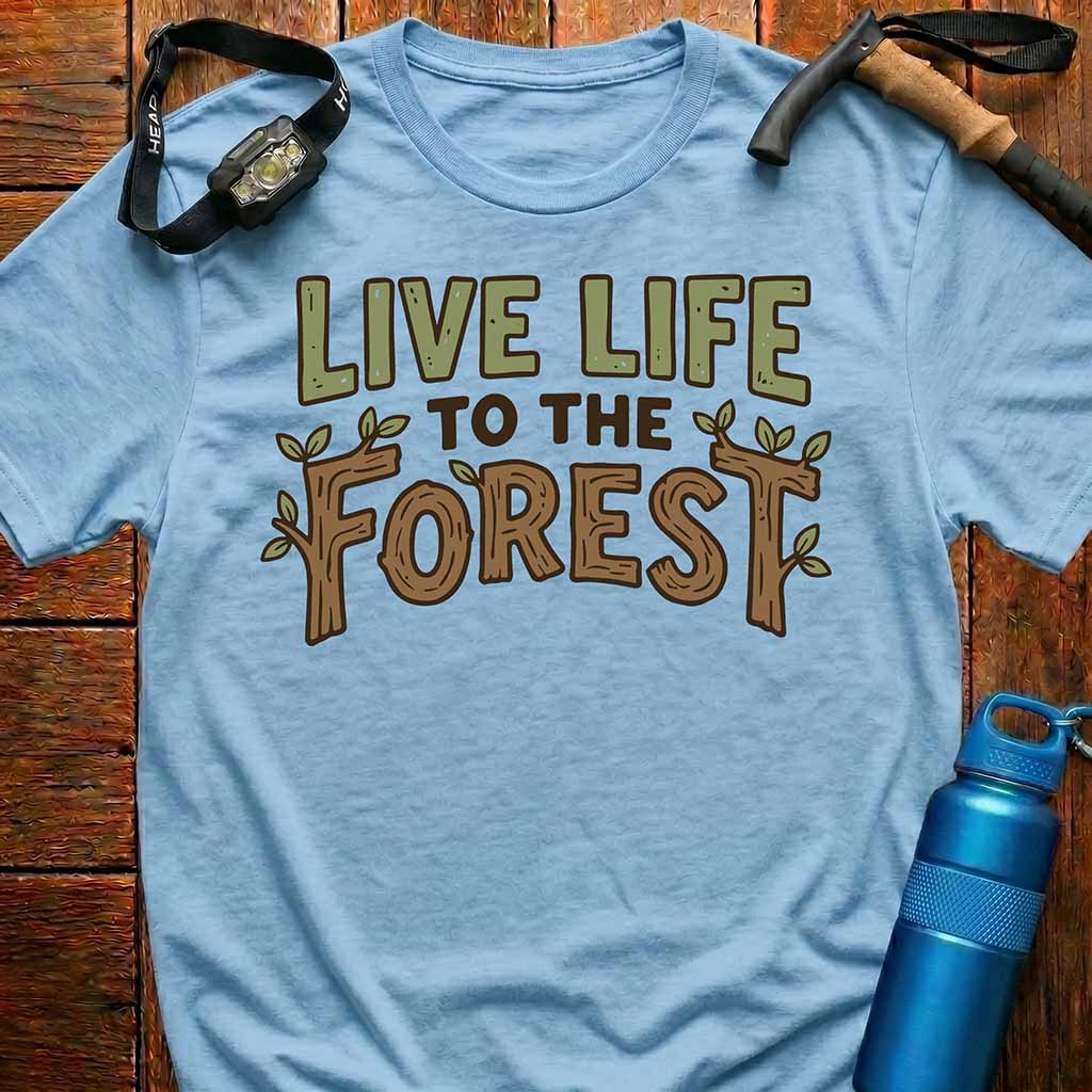 Live Life to the Forest T-Shirt