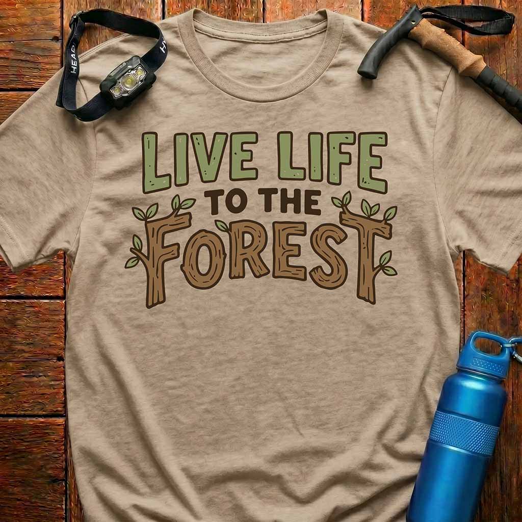 Live Life to the Forest T-Shirt