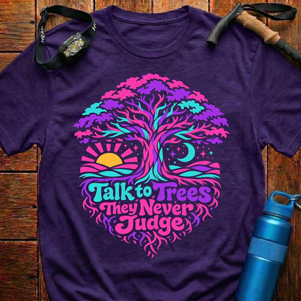 Talk to Trees They Never Judge T-Shirt