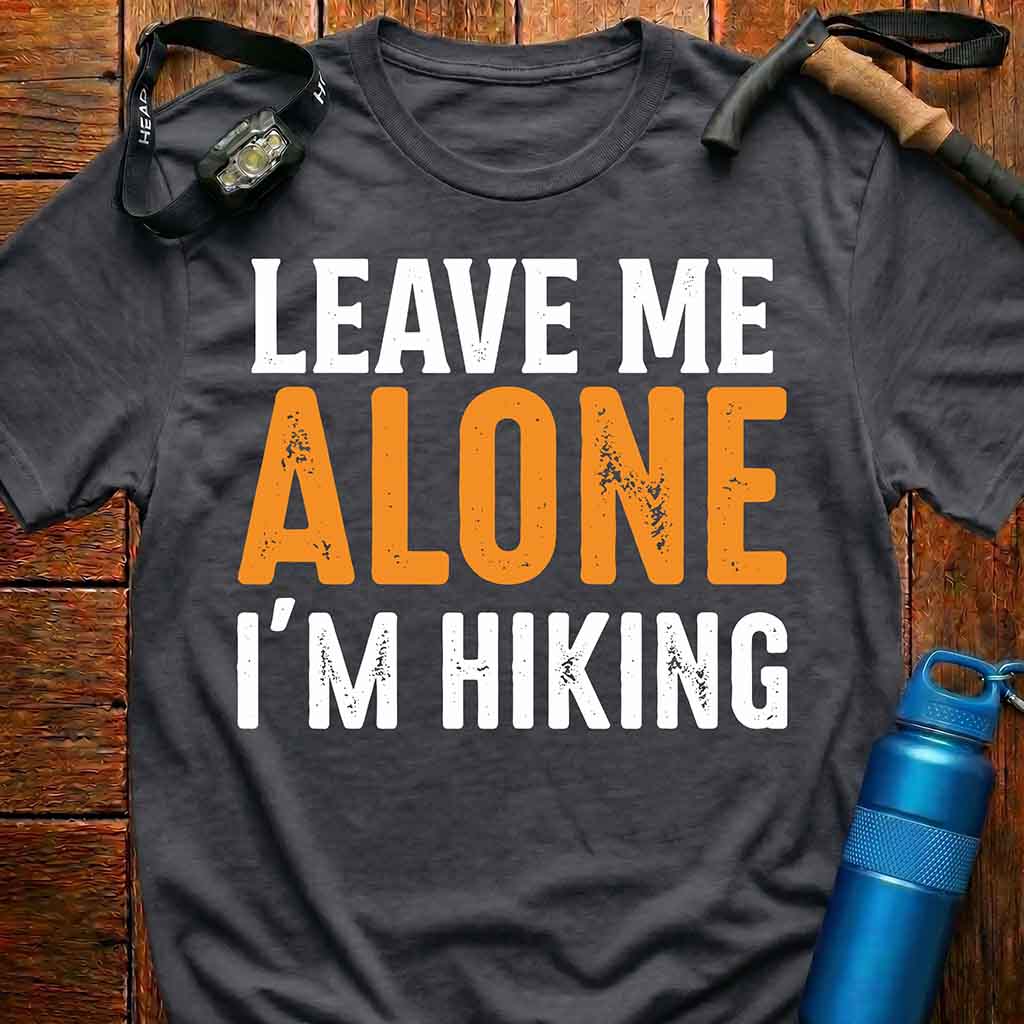 Leave Me Alone I'm Hiking T-Shirt