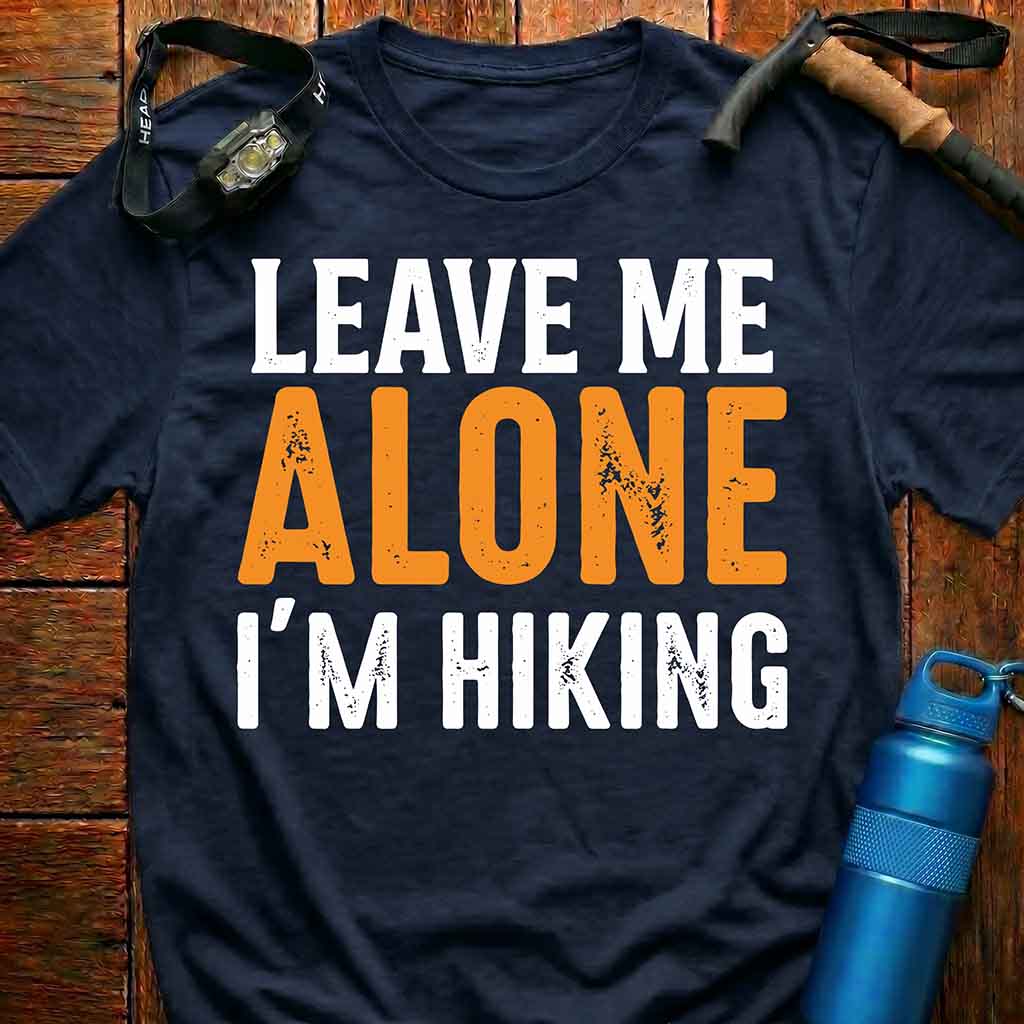 Leave Me Alone I'm Hiking T-Shirt