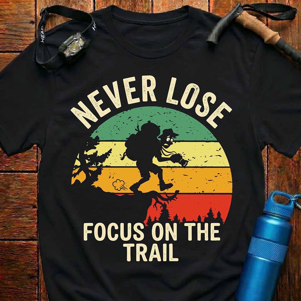 Never Lose Focus On The Trail T-Shirt