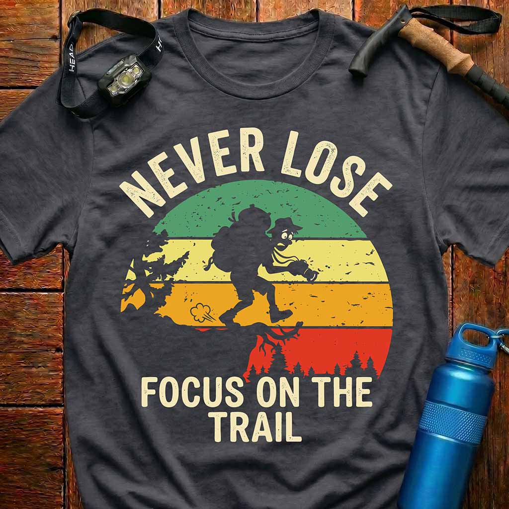 Never Lose Focus On The Trail T-Shirt