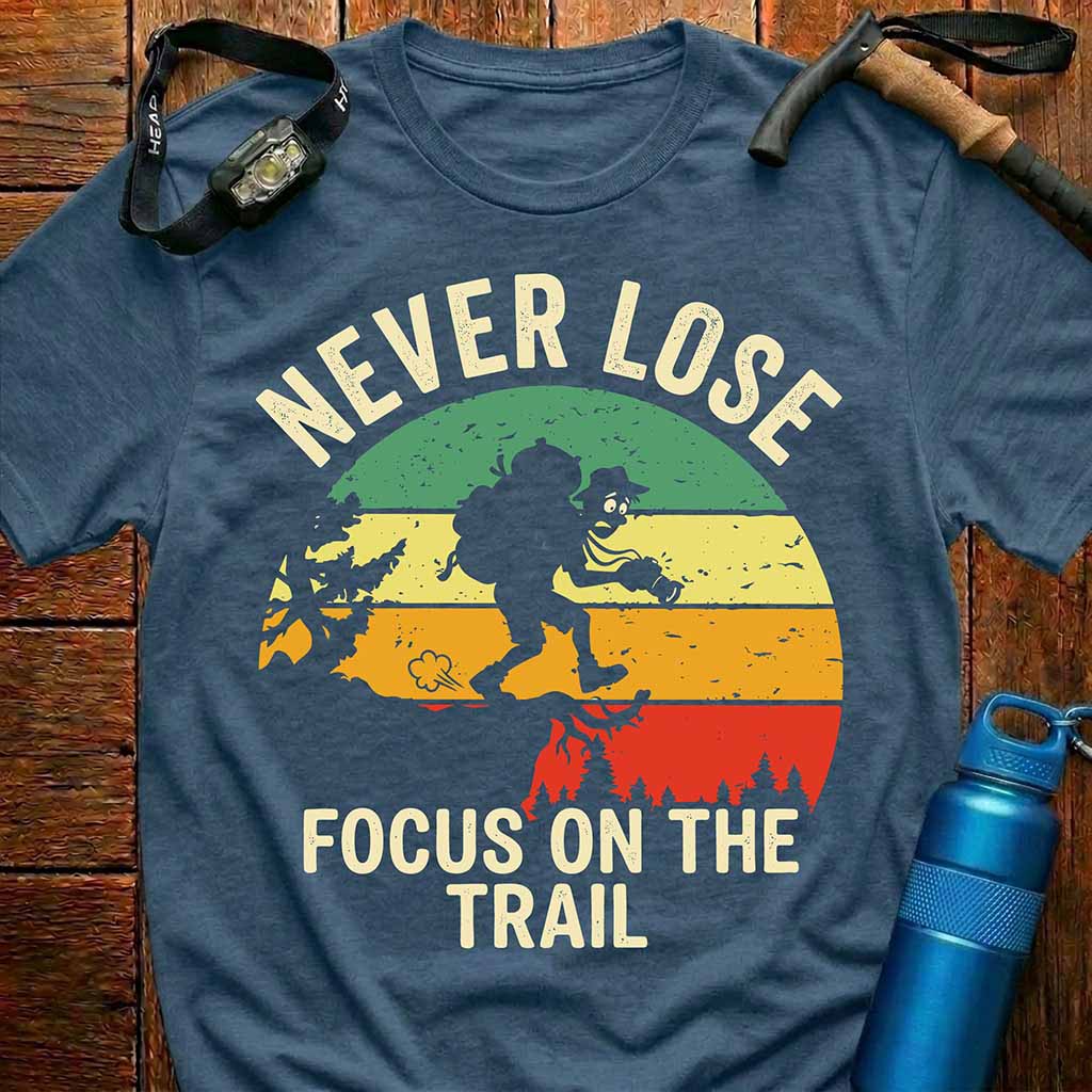 Never Lose Focus On The Trail T-Shirt