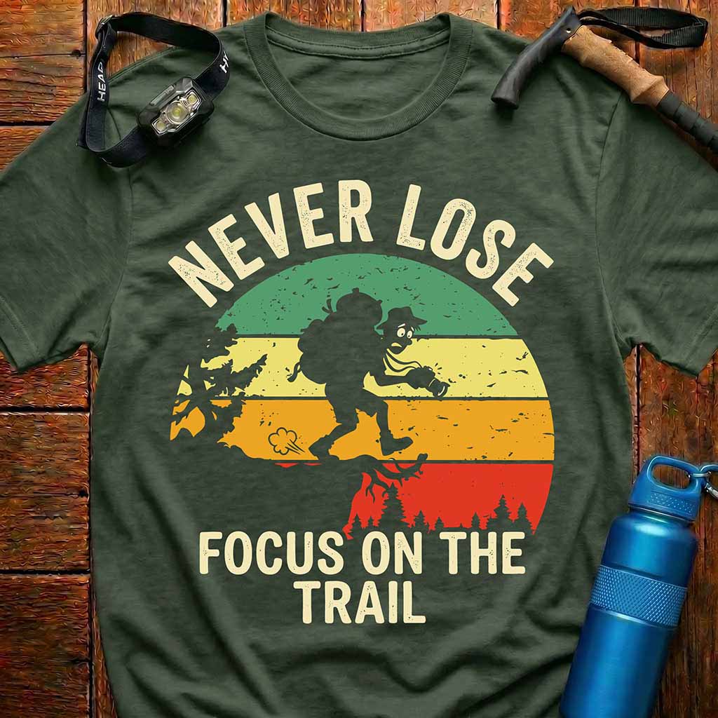 Never Lose Focus On The Trail T-Shirt
