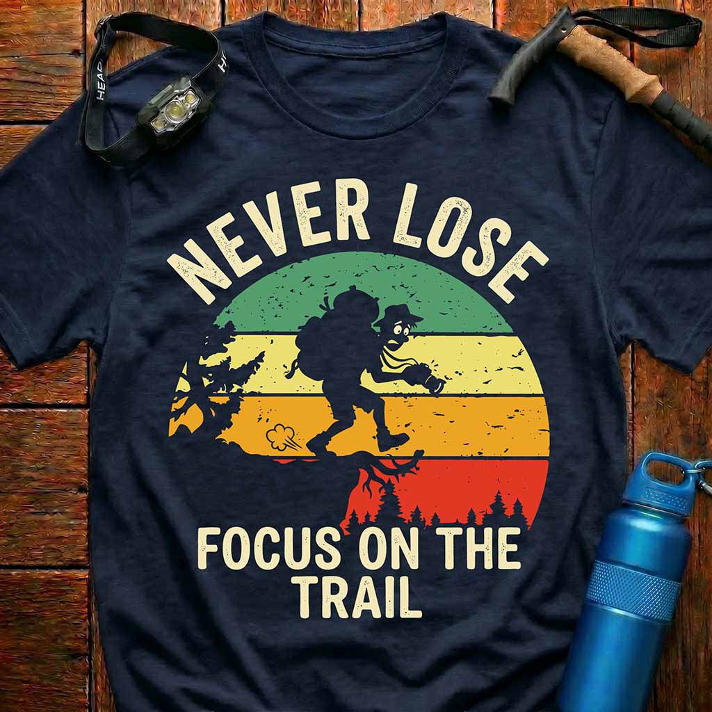 Never Lose Focus On The Trail T-Shirt