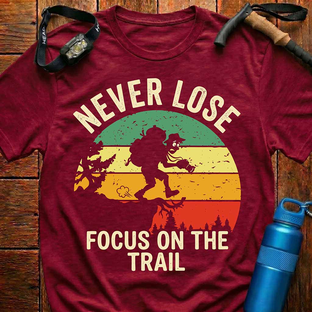 Never Lose Focus On The Trail T-Shirt